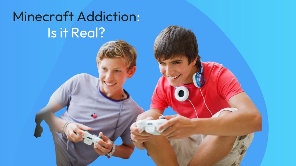 Minecraft Addiction: Is It Real? – Kidas